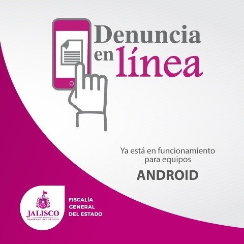 “Denuncia en Línea” ya está activa en sistemas operativos Android en Jalisco!