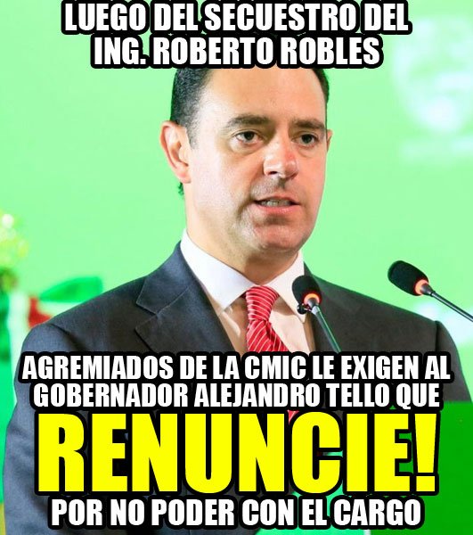¡Luego del secuestro del Ing. Robles, agremiados de la CMIC le piden la renuncia a Alejandro Tello!